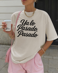 Ya lo Pasado, Pasado Tee